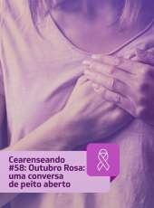 Cearenseando #58 – Outubro Rosa: uma conversa de peito aberto